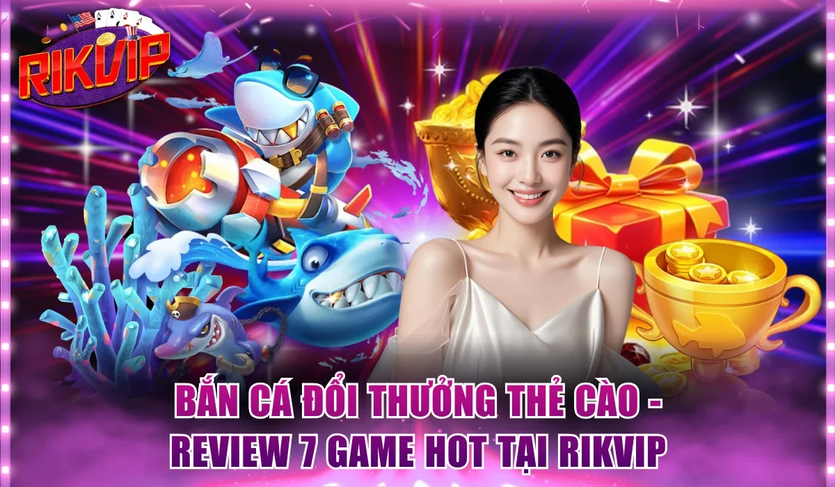 Bắn cá đổi thưởng thẻ cào