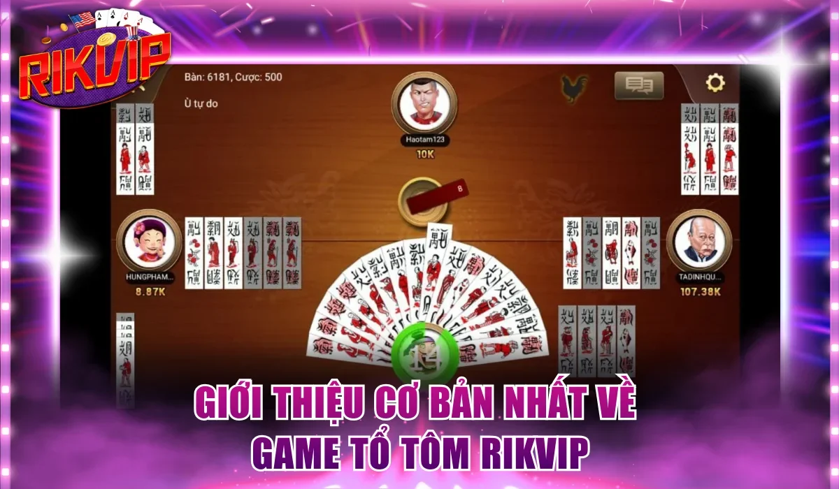 Giới thiệu cơ bản nhất về game Tổ Tôm Rikvip