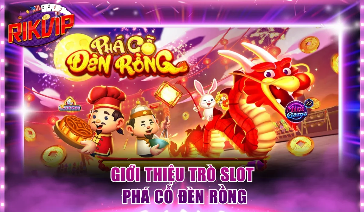 Giới thiệu trò Slot Phá Cỗ Đèn Rồng