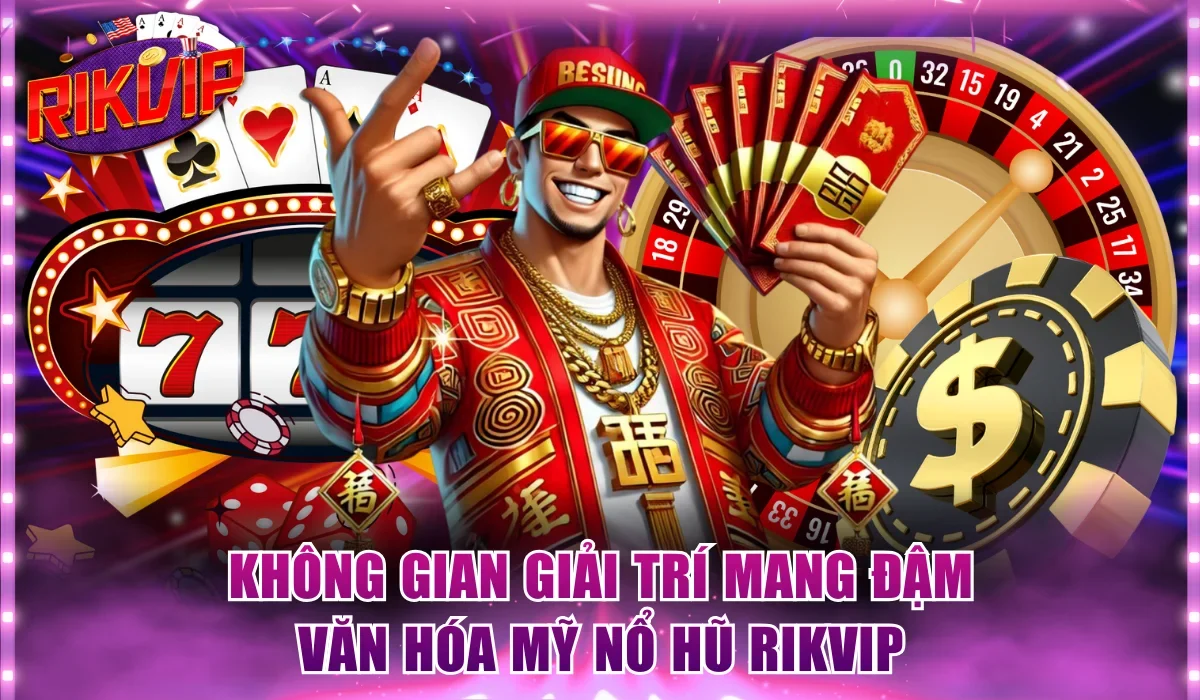Không gian giải trí mang đậm văn hóa Mỹ Nổ hũ Rikvip