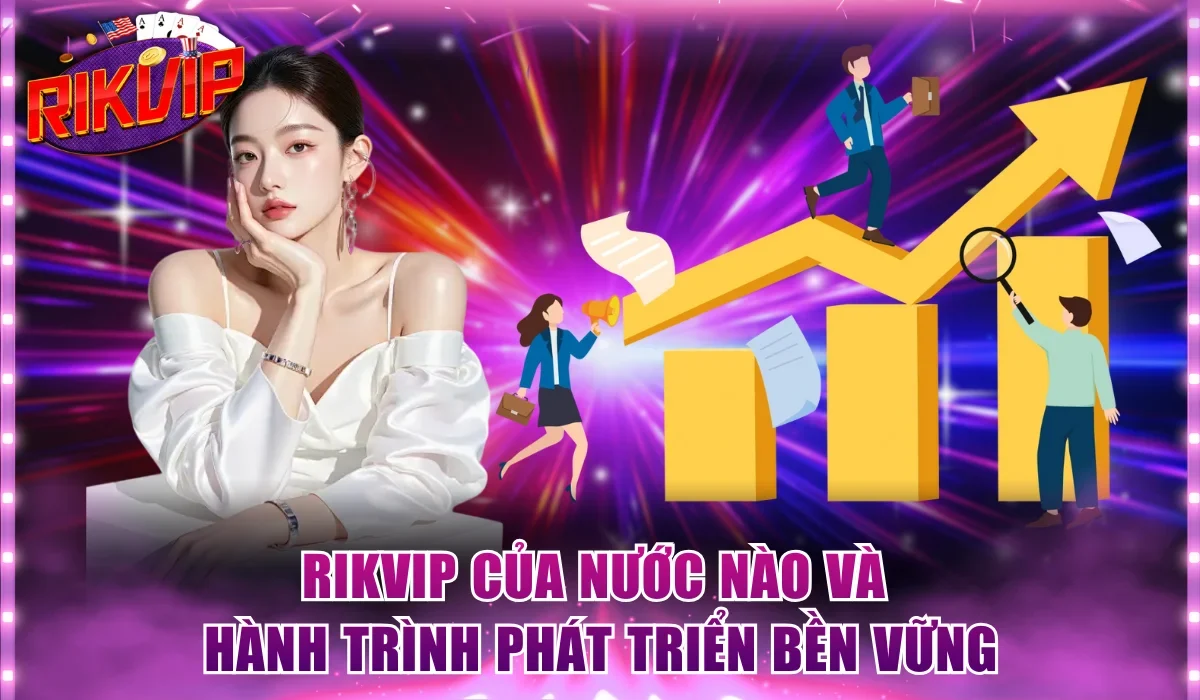 Rikvip của nước nào và hành trình phát triển bền vững