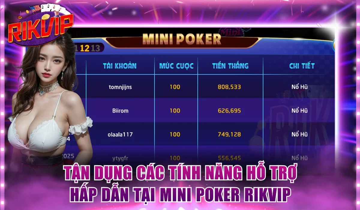 Tận dụng các tính năng hỗ trợ hấp dẫn tại Mini Poker Rikvip
