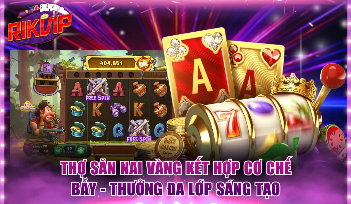 Thợ Săn Nai Vàng kết hợp cơ chế bẫy - thưởng đa lớp sáng tạo