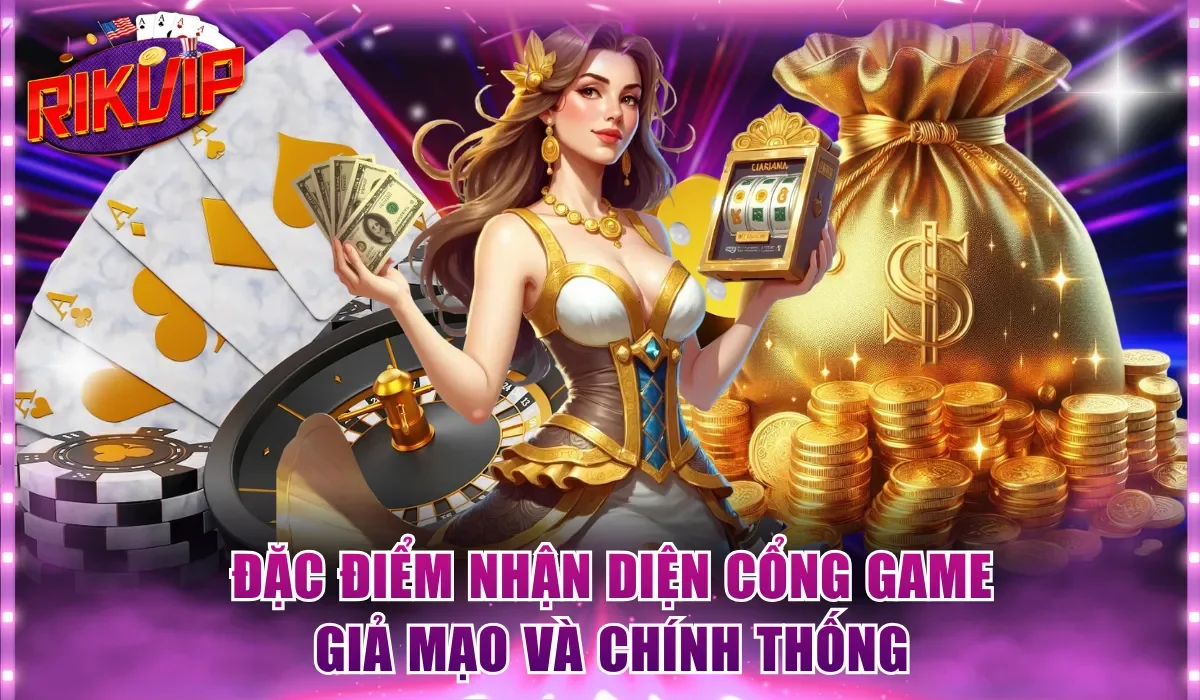 Đặc điểm nhận diện cổng game giả mạo và chính thống