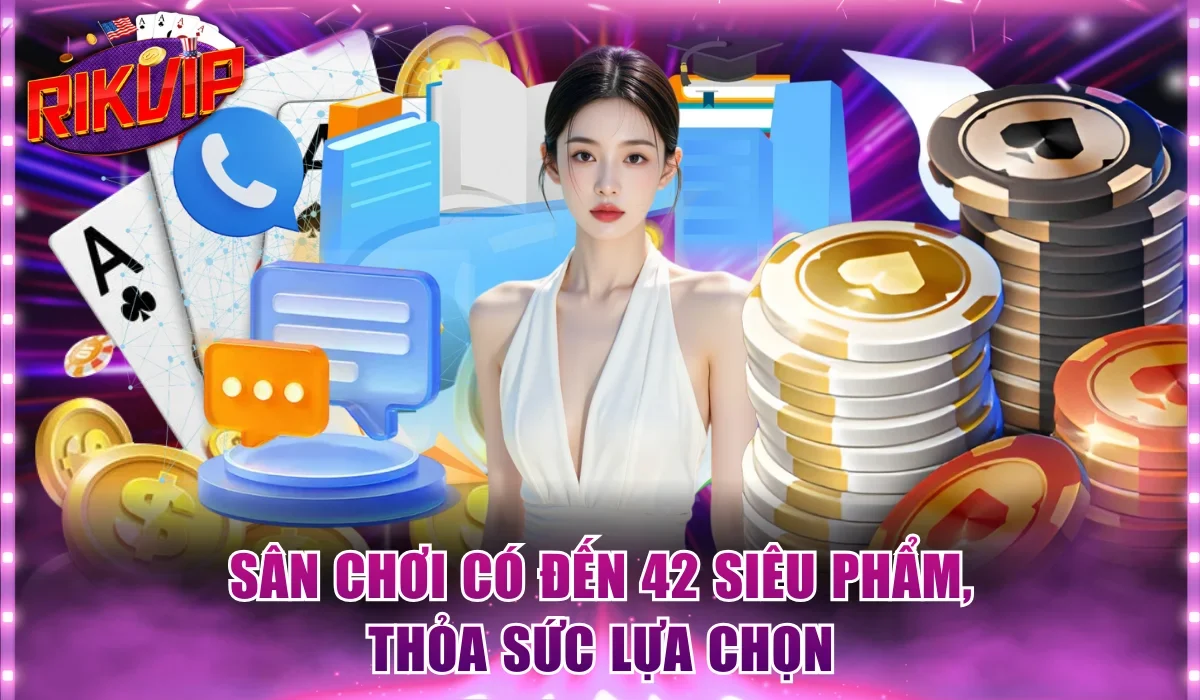 Sân chơi có đến 42 siêu phẩm, thỏa sức lựa chọn